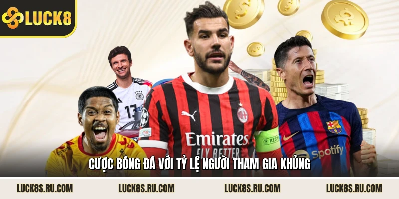 Cược bóng đá với tỷ lệ người tham gia khủng