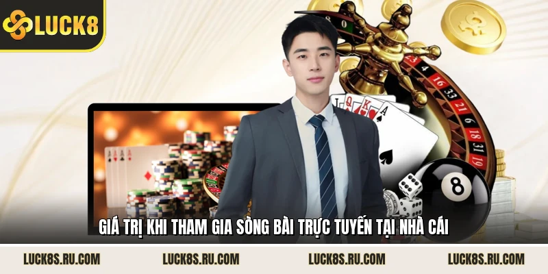 Giá trị khi tham gia sòng bài trực tuyến tại nhà cái