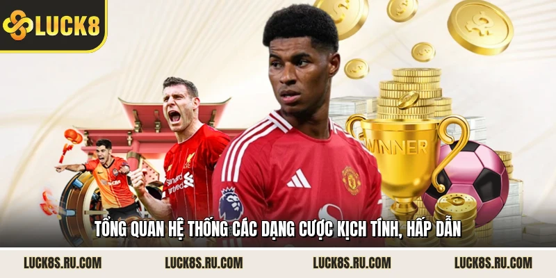 Tổng quan hệ thống các dạng cược kịch tính, hấp dẫn